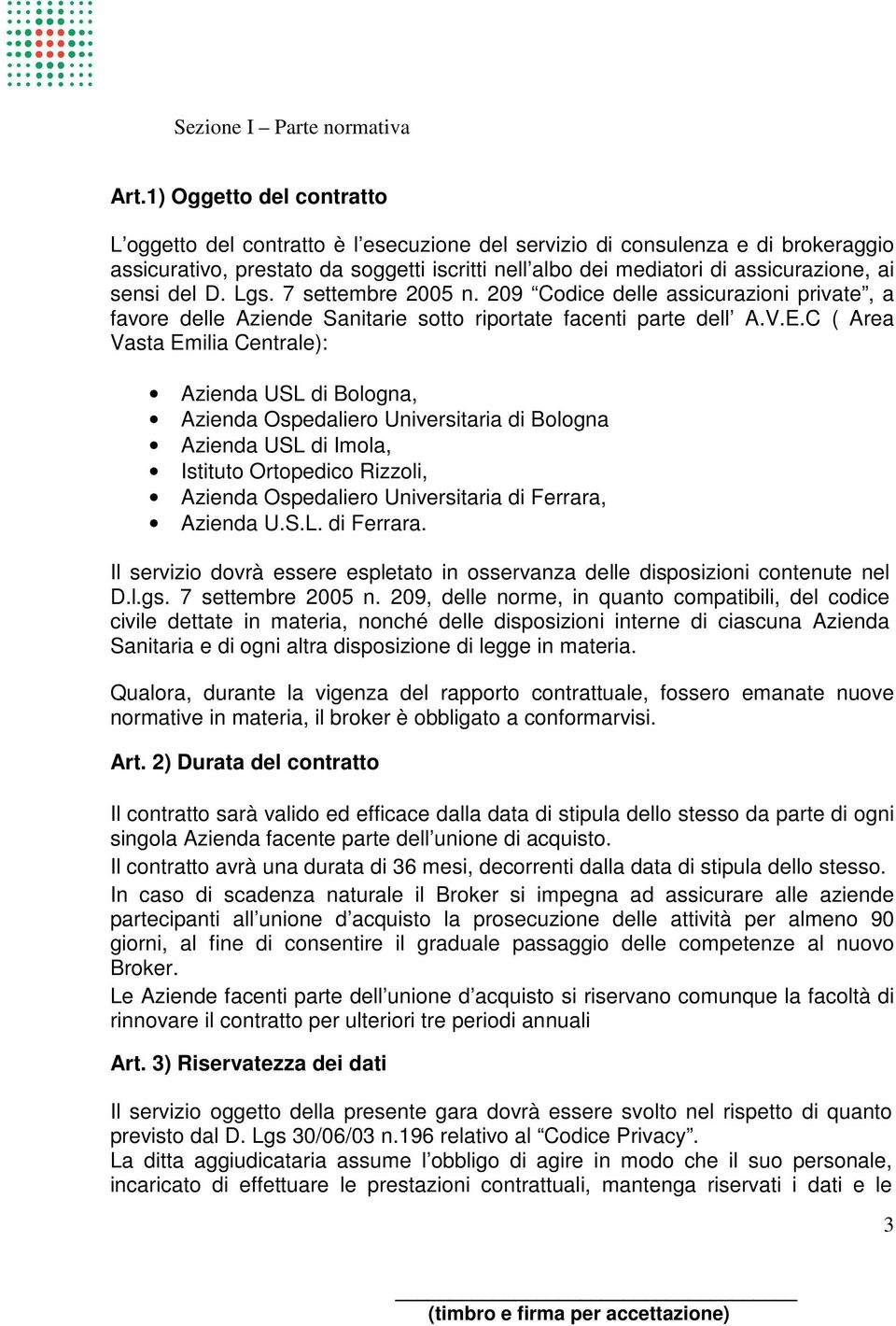 sensi del D. Lgs. 7 settembre 2005 n. 209 Codice delle assicurazioni private, a favore delle Aziende Sanitarie sotto riportate facenti parte dell A.V.E.