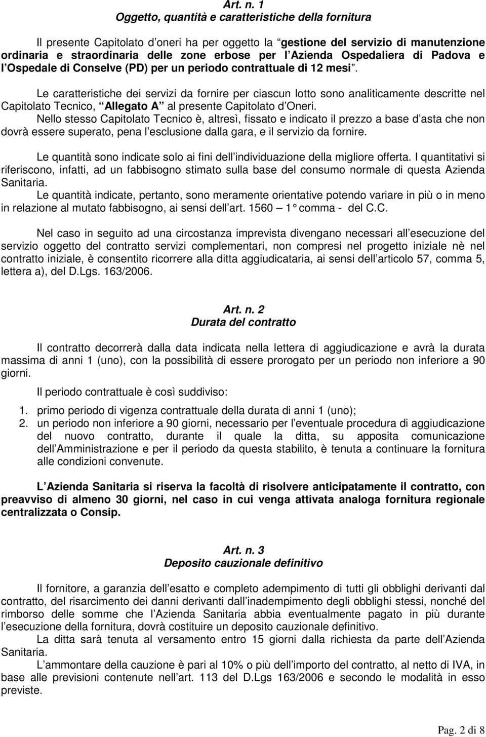 Ospedaliera di Padova e l Ospedale di Conselve (PD) per un periodo contrattuale di 12 mesi.