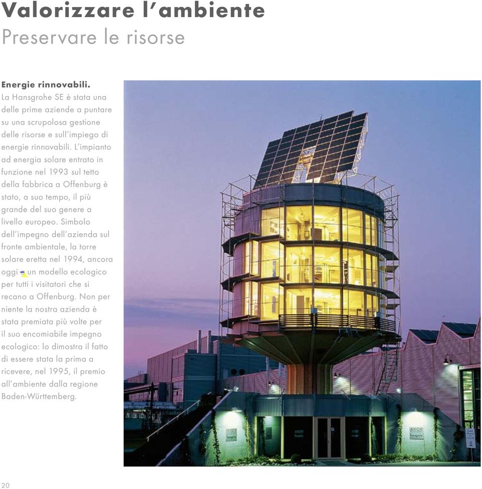 L impianto ad energia solare entrato in funzione nel 1993 sul tetto della fabbrica a Offenburg è stato, a suo tempo, il più grande del suo genere a livello europeo.