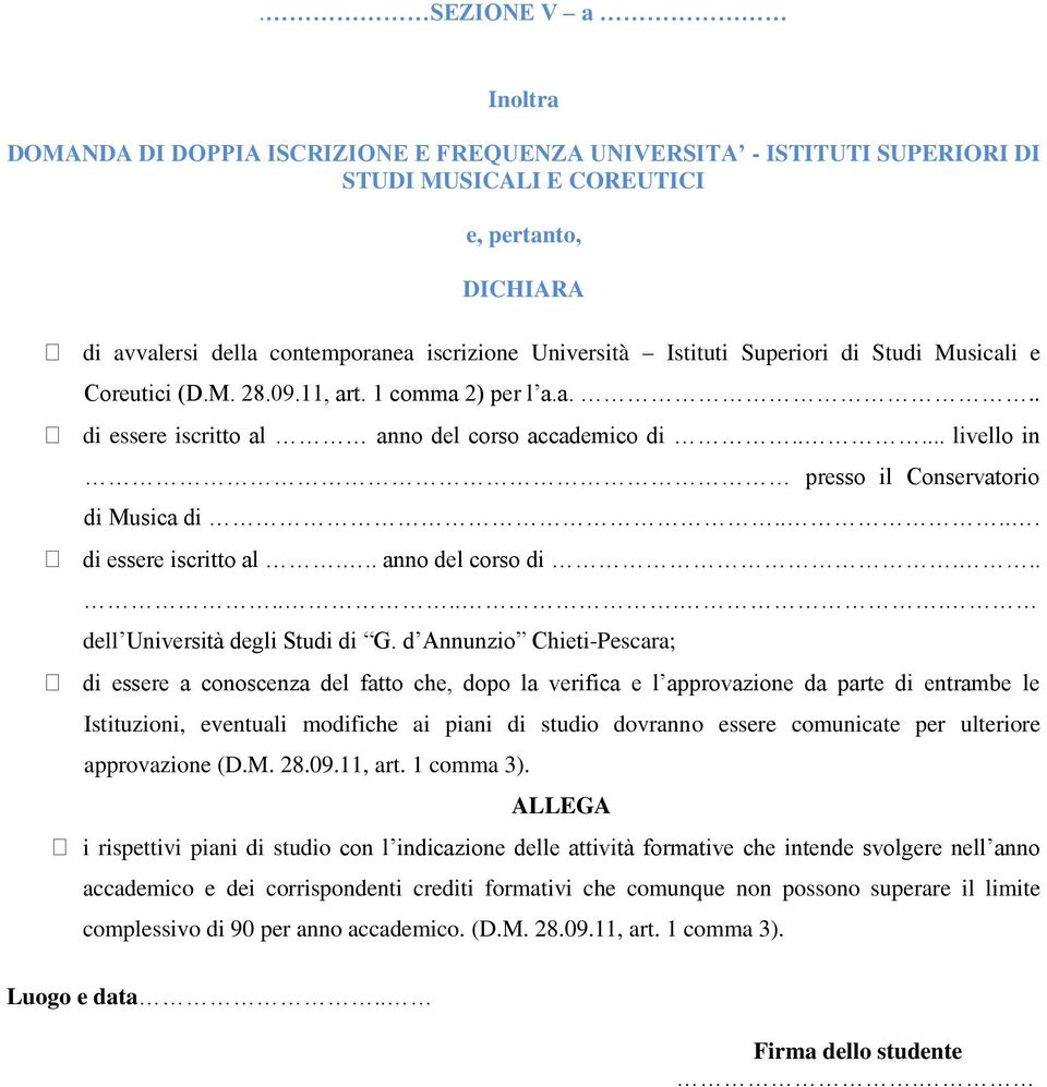 .... livello in presso il Conservatorio di Musica di..... di essere iscritto al... anno del corso di......... dell Università degli Studi di G.