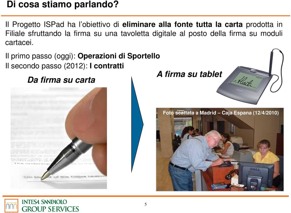 sfruttando la firma su una tavoletta digitale al posto della firma su moduli cartacei.