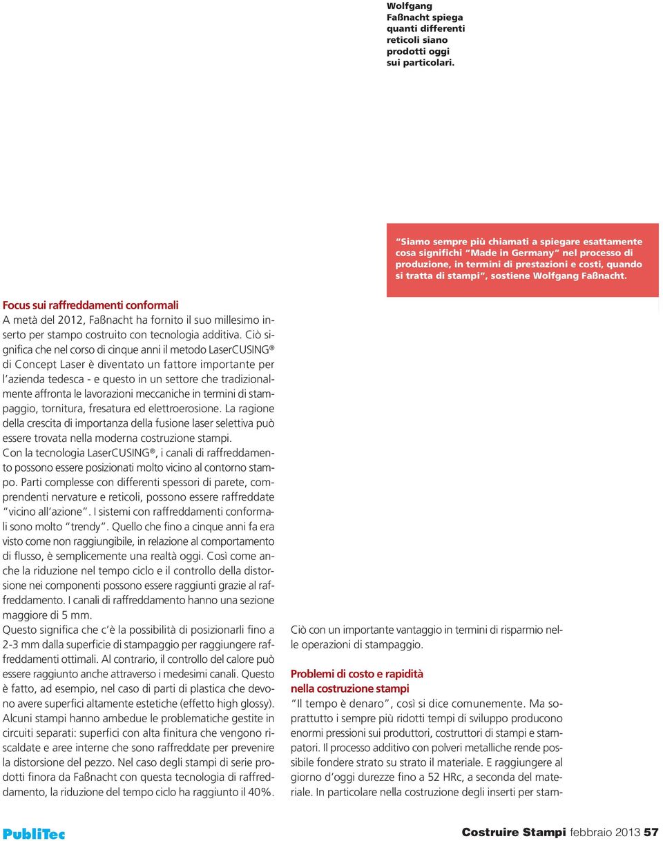 Focus sui raffreddamenti conformali A metà del 2012, Faßnacht ha fornito il suo millesimo inserto per stampo costruito con tecnologia additiva.