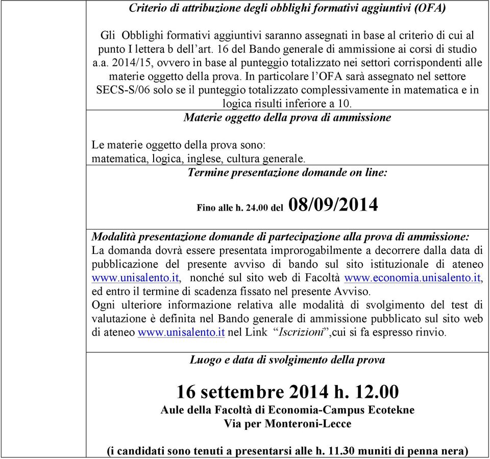 In particolare l OFA sarà assegnato nel settore SECS-S/06 solo se il punteggio totalizzato complessivamente in matematica e in logica risulti inferiore a 10.