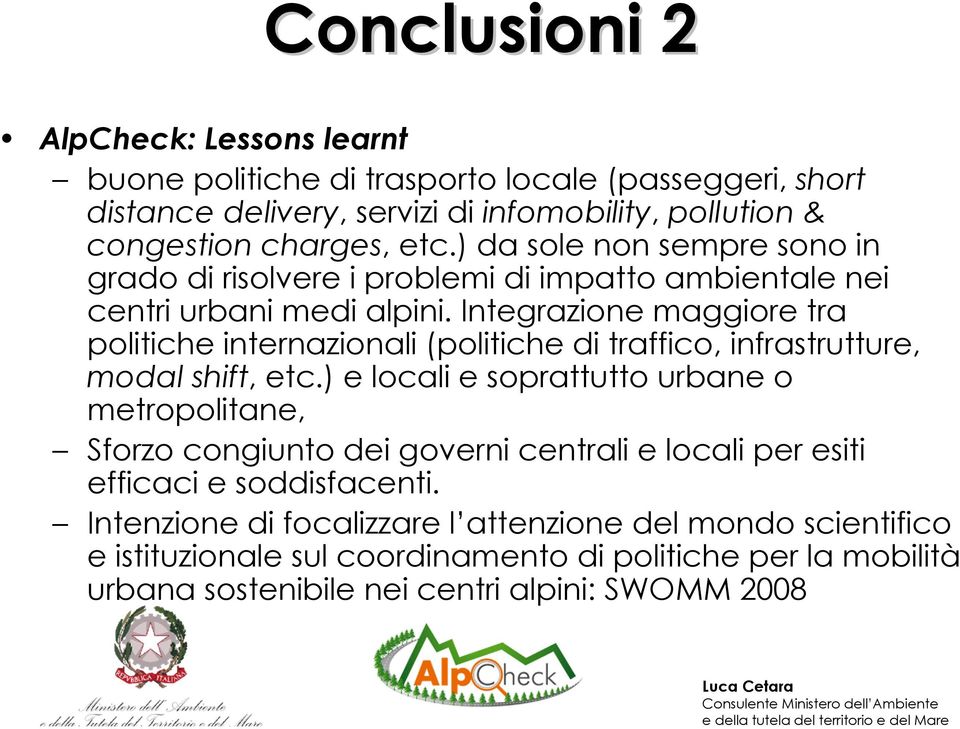 Integrazione maggiore tra politiche internazionali (politiche di traffico, infrastrutture, modal shift, etc.