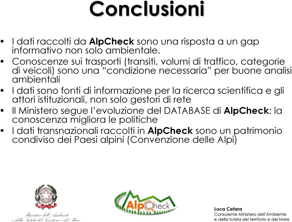 dati sono fonti di informazione per la ricerca scientifica e gli attori istituzionali, non solo gestori di rete Il Ministero segue l