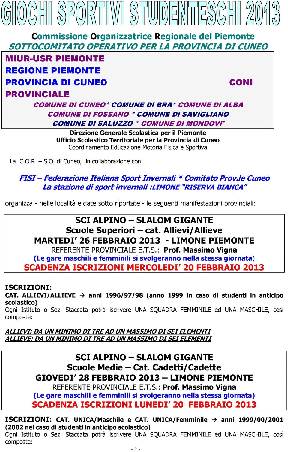 Cuneo Coordinamento Educazione Motoria Fisica e Sportiva La C.O.R. S.O. di Cuneo, in collaborazione con: FISI Federazione Italiana Sport Invernali * Comitato Prov.