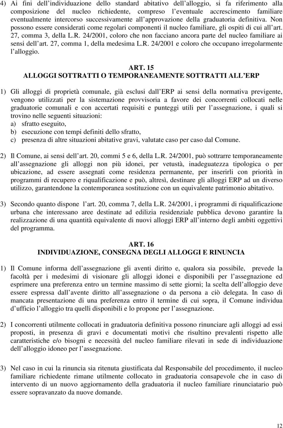 R. 24/2001, coloro che non facciano ancora parte del nucleo familiare ai sensi dell art. 27, comma 1, della medesima L.R. 24/2001 e coloro che occupano irregolarmente l alloggio. ART.