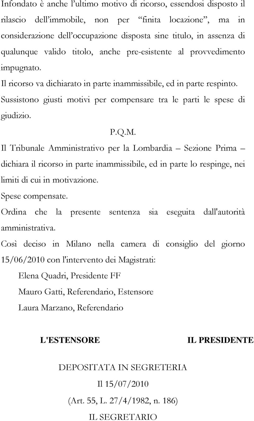 Sussistono giusti motivi per compensare tra le parti le spese di giudizio. P.Q.M.