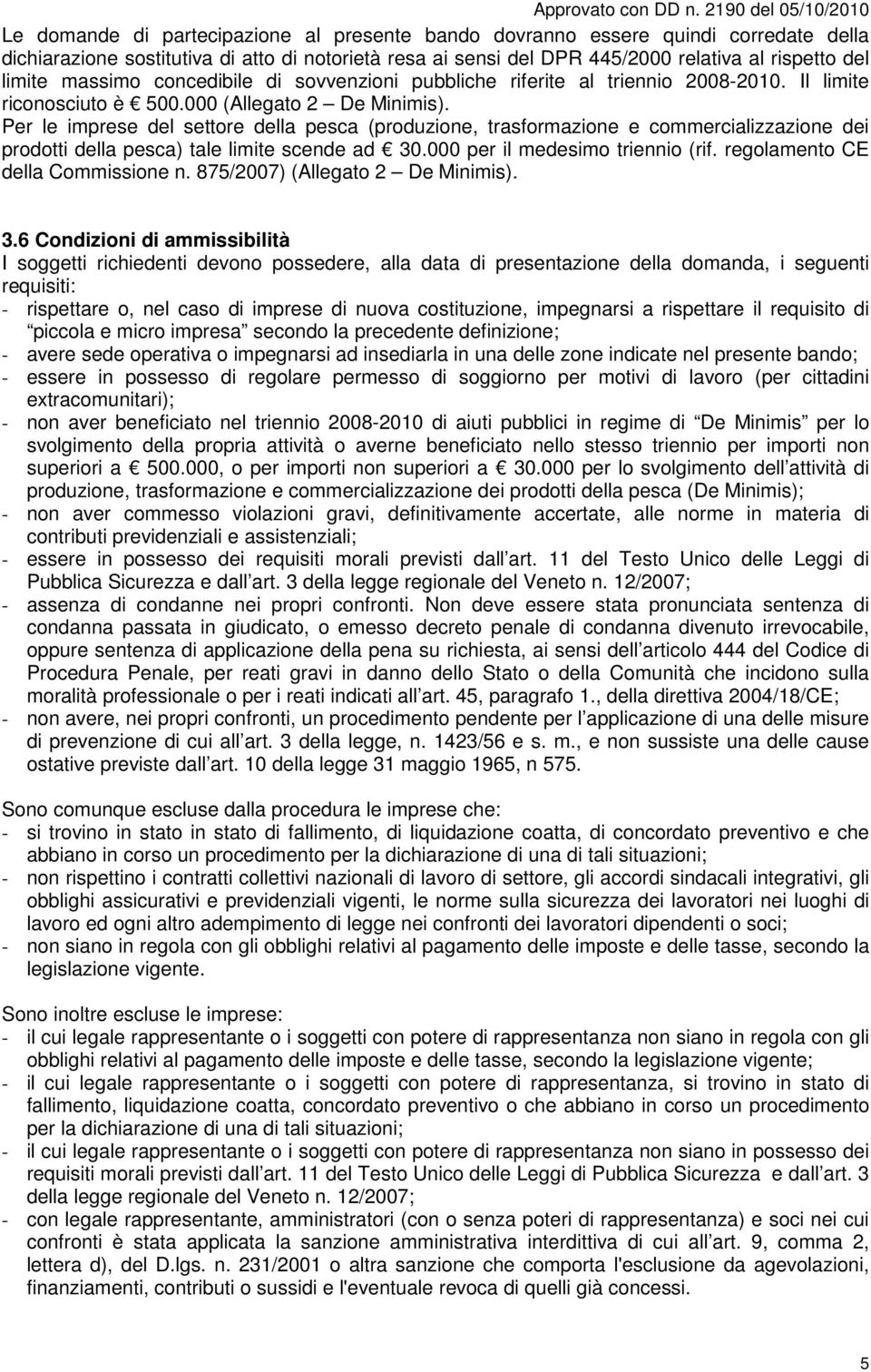 Per le imprese del settore della pesca (produzione, trasformazione e commercializzazione dei prodotti della pesca) tale limite scende ad 30.000 per il medesimo triennio (rif.