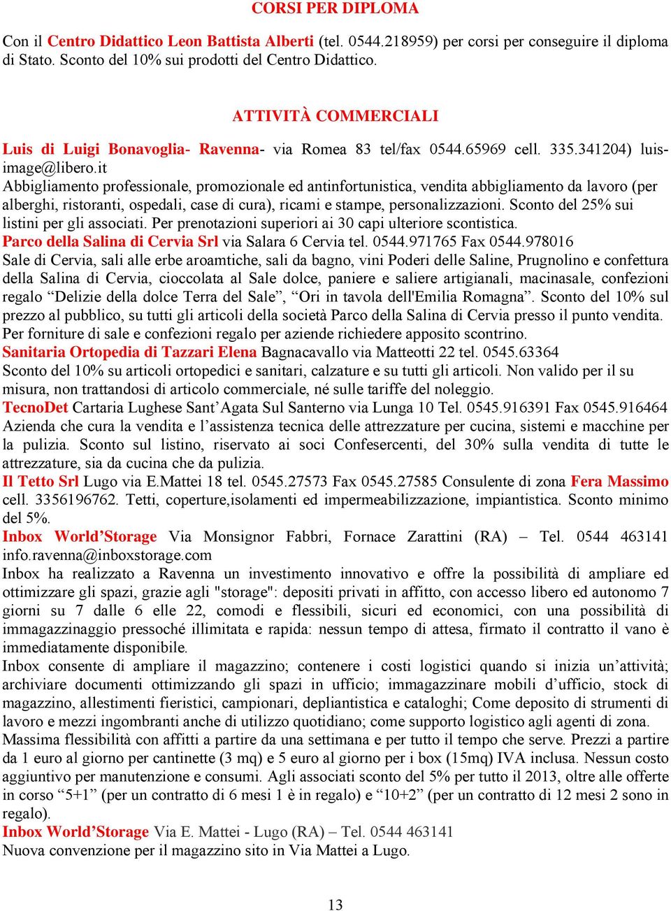 it Abbigliamento professionale, promozionale ed antinfortunistica, vendita abbigliamento da lavoro (per alberghi, ristoranti, ospedali, case di cura), ricami e stampe, personalizzazioni.