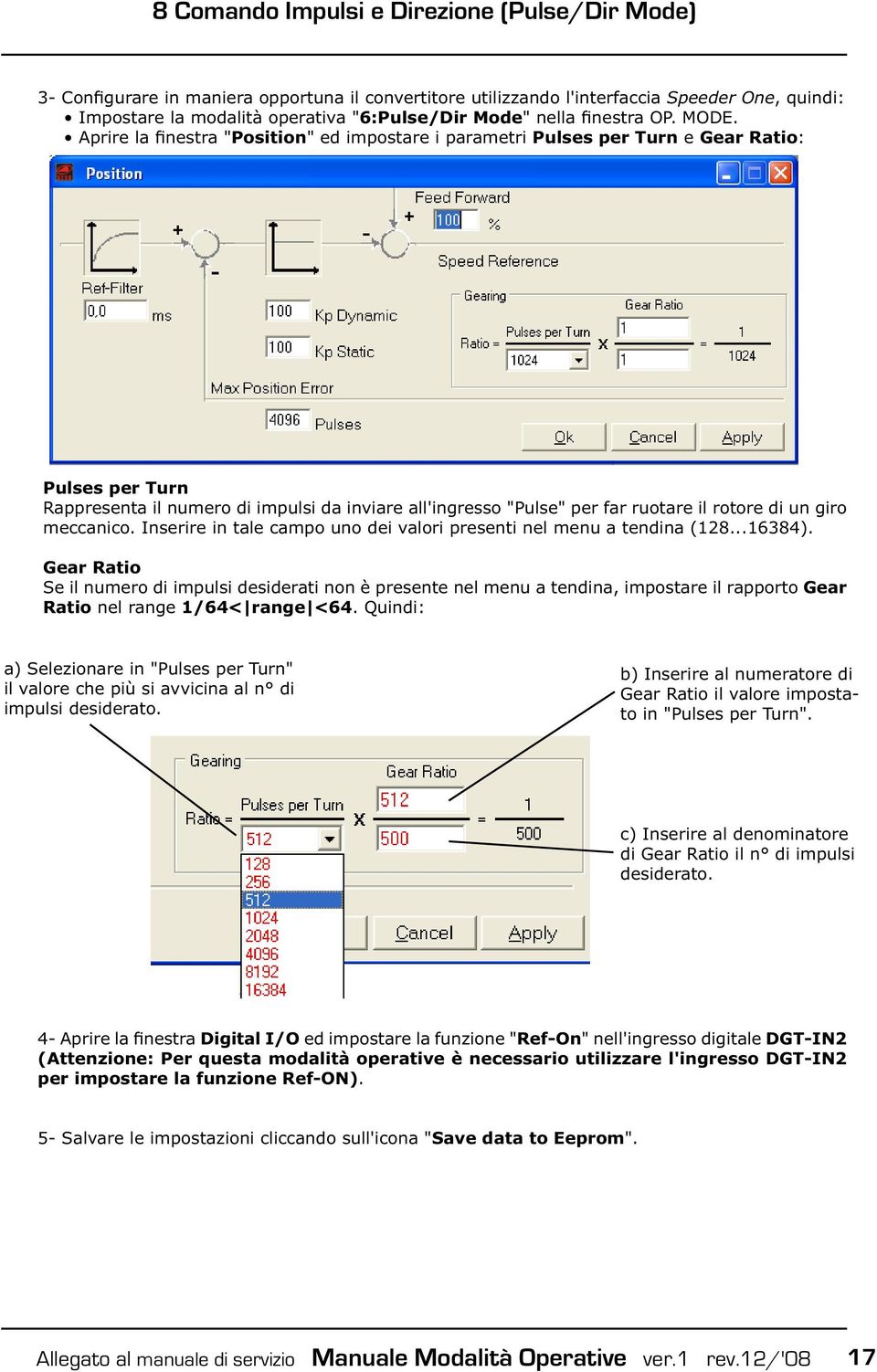 Aprire la finestra "Position" ed impostare i parametri Pulses per Turn e Gear Ratio: Pulses per Turn Rappresenta il numero di impulsi da inviare all'ingresso "Pulse" per far ruotare il rotore di un