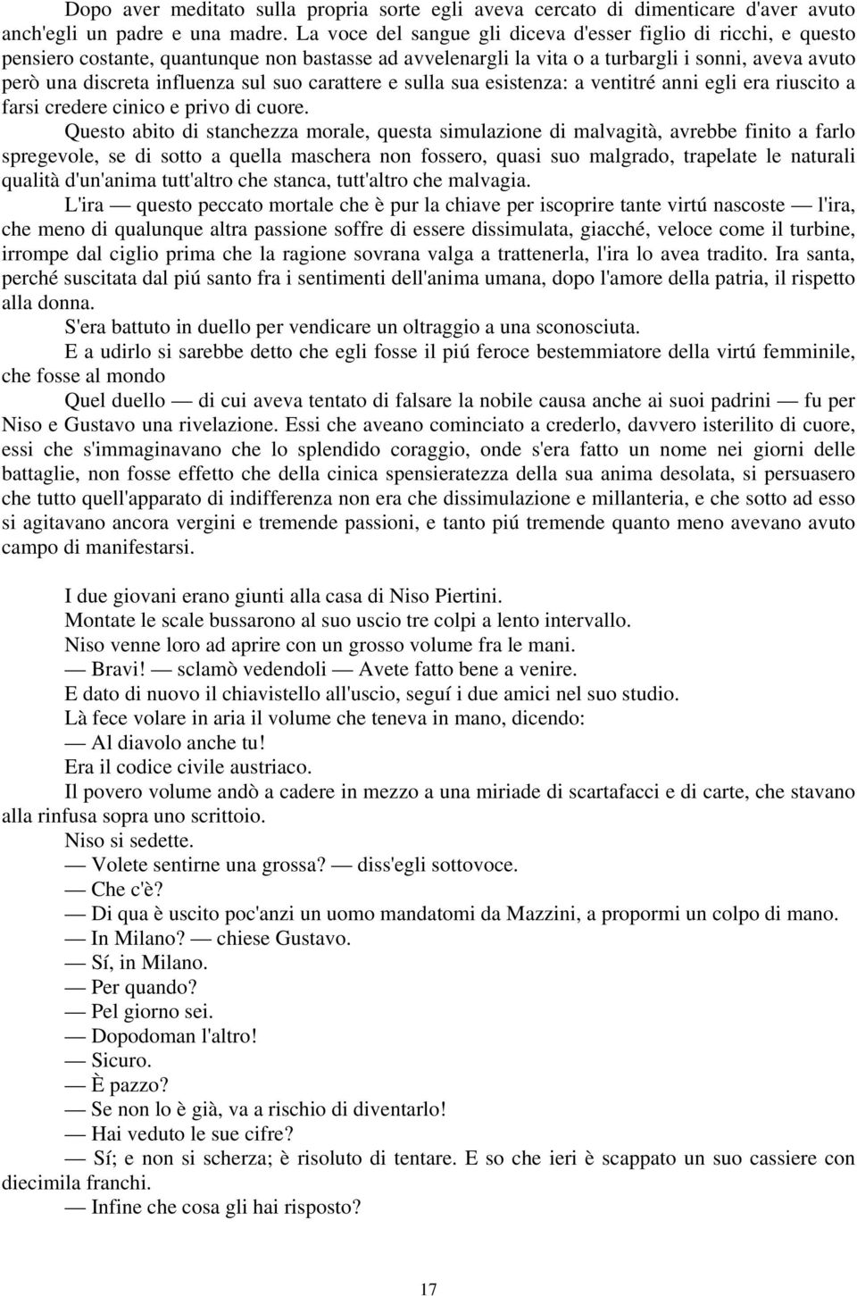 suo carattere e sulla sua esistenza: a ventitré anni egli era riuscito a farsi credere cinico e privo di cuore.