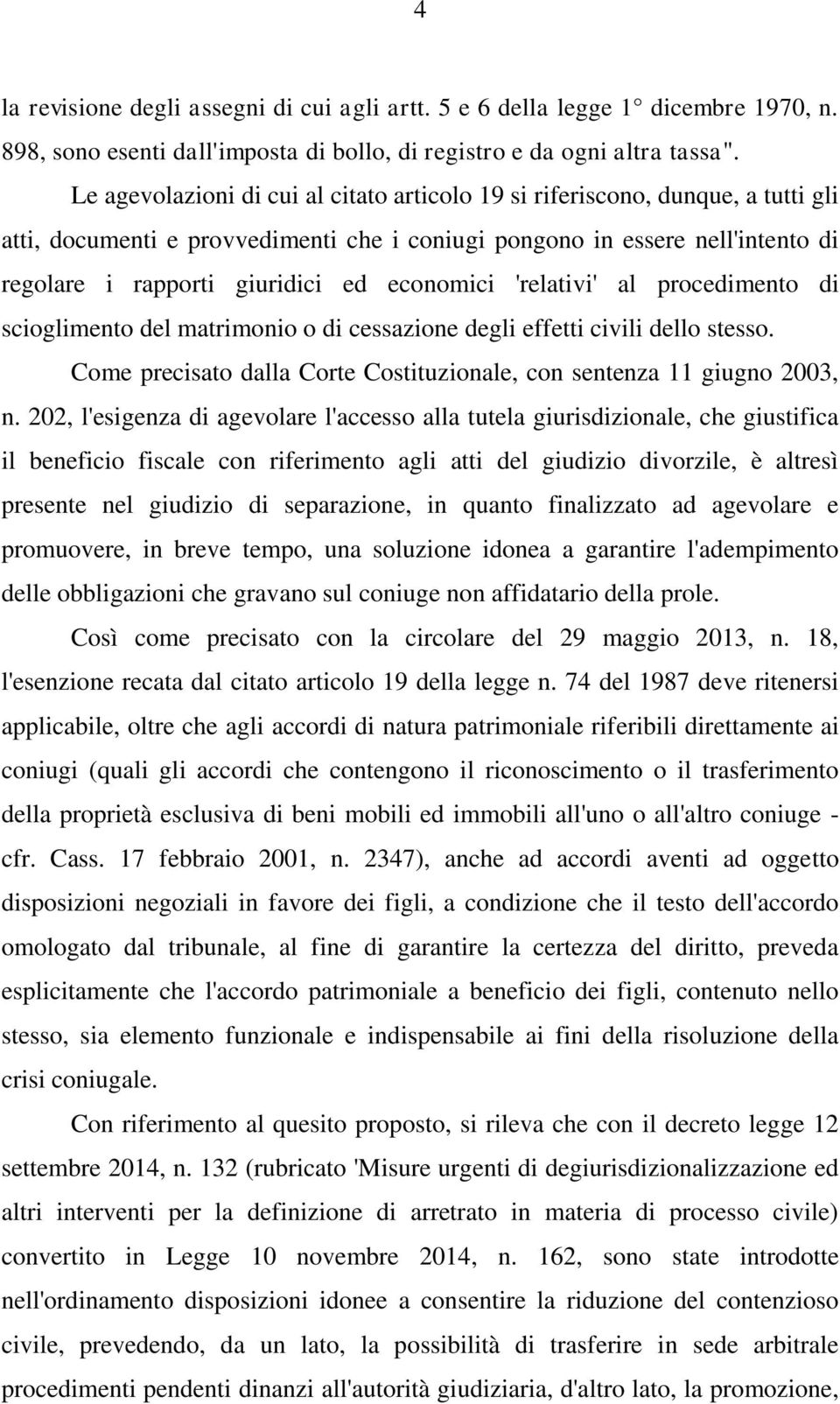 economici 'relativi' al procedimento di scioglimento del matrimonio o di cessazione degli effetti civili dello stesso. Come precisato dalla Corte Costituzionale, con sentenza 11 giugno 2003, n.