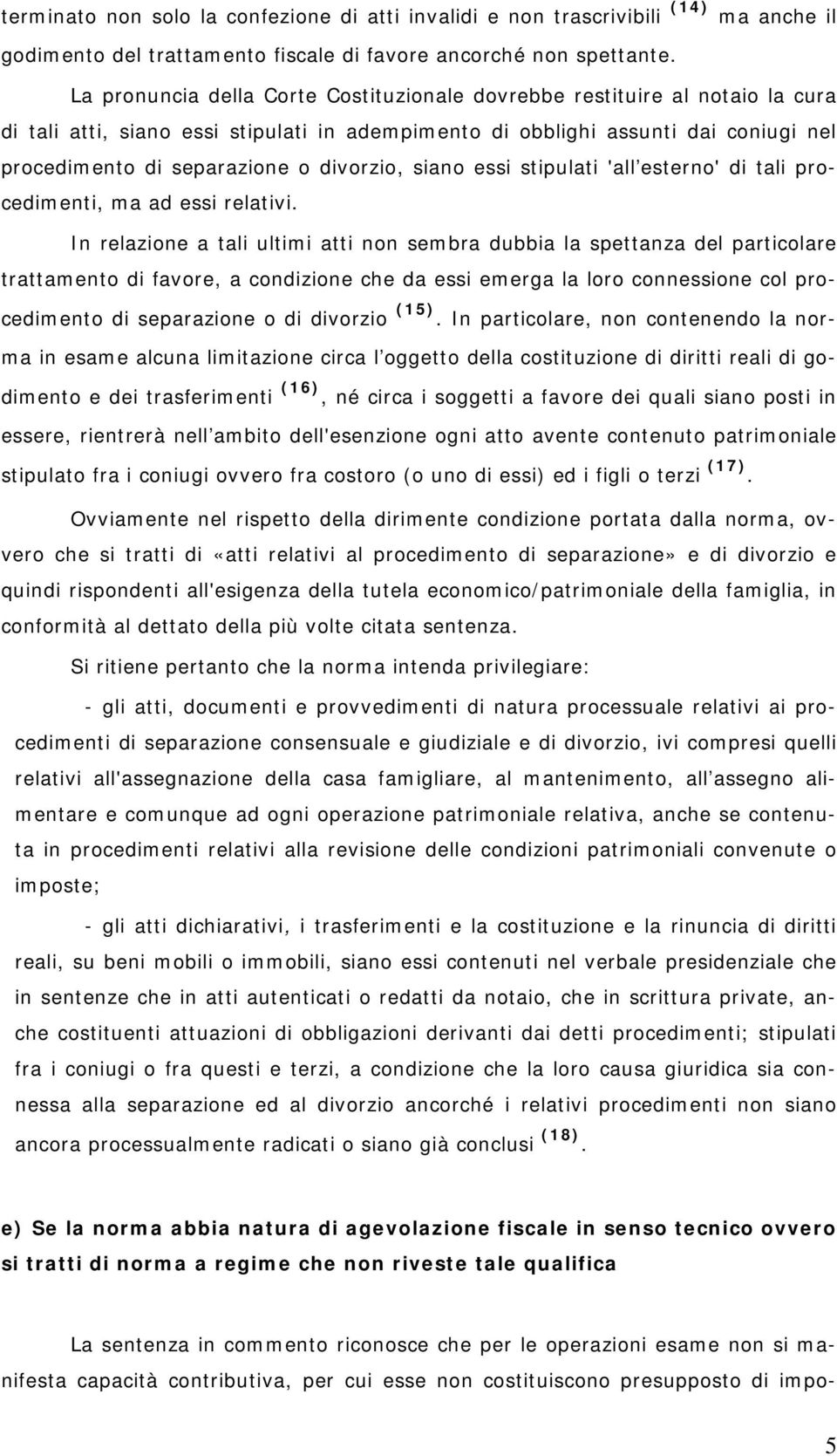 divorzio, siano essi stipulati 'all esterno' di tali procedimenti, ma ad essi relativi.