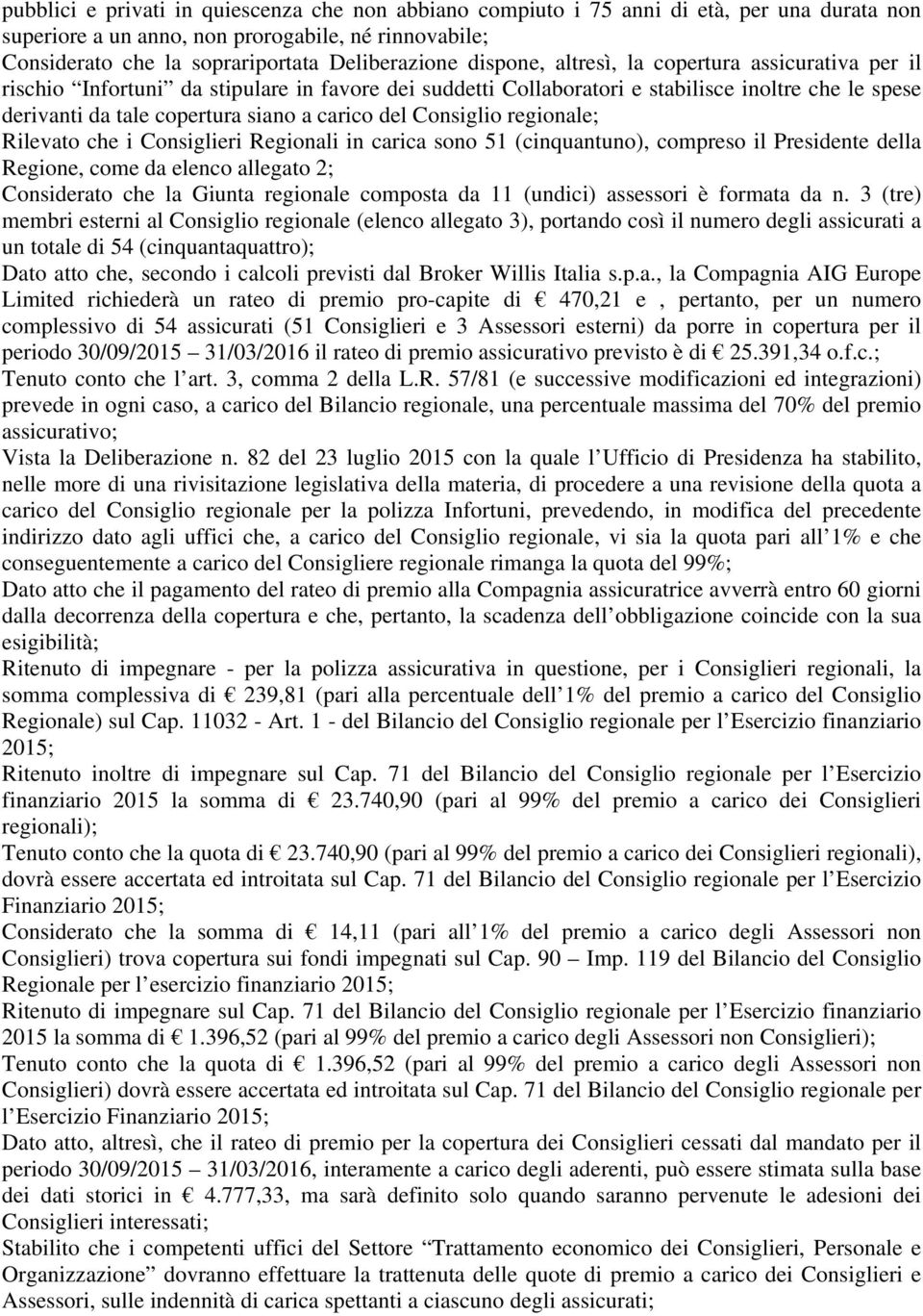 Consiglio regionale; Rilevato che i Consiglieri Regionali in carica sono 51 (cinquantuno), compreso il Presidente della Regione, come da elenco allegato 2; Considerato che la Giunta regionale