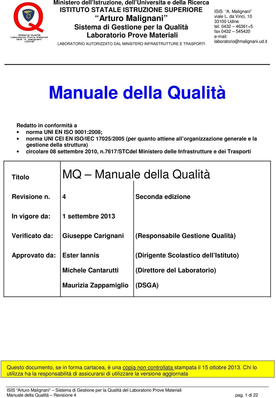 it Manuale della Qualità Redatto in conformità a norma UNI EN ISO 9001:2008; norma UNI CEI EN ISO/IEC 17025/2005 (per quanto attiene all organizzazione generale e la gestione della struttura)