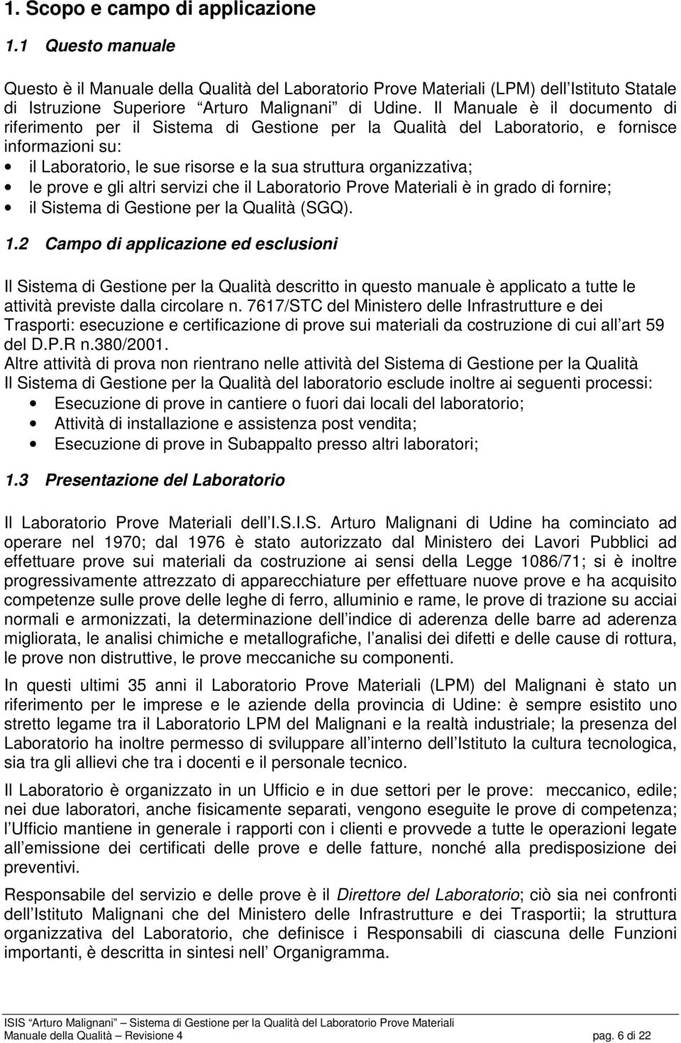 prove e gli altri servizi che il Laboratorio Prove Materiali è in grado di fornire; il Sistema di Gestione per la Qualità (SGQ). 1.