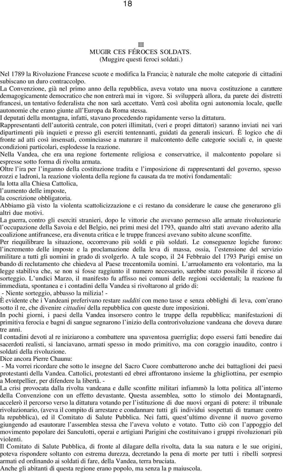 La Convenzione, già nel primo anno della repubblica, aveva votato una nuova costituzione a carattere demagogicamente democratico che non entrerà mai in vigore.