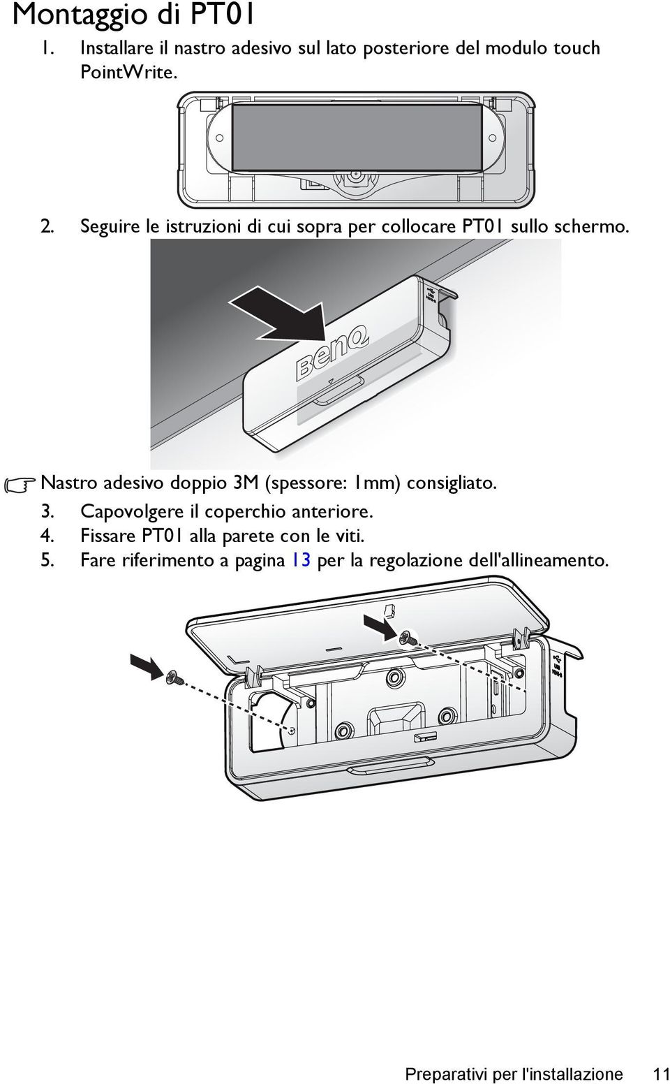 Nastro adesivo doppio 3M (spessore: 1mm) consigliato. 3. Capovolgere il coperchio anteriore. 4.