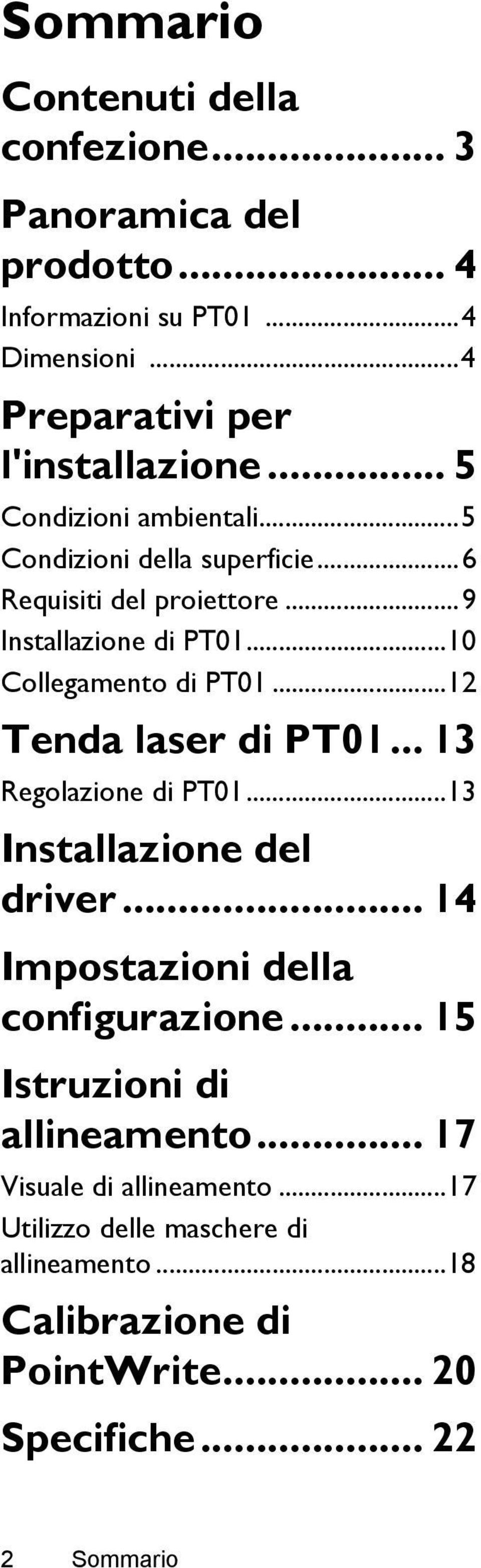..12 Tenda laser di PT01... 13 Regolazione di PT01...13 Installazione del driver... 14 Impostazioni della configurazione.