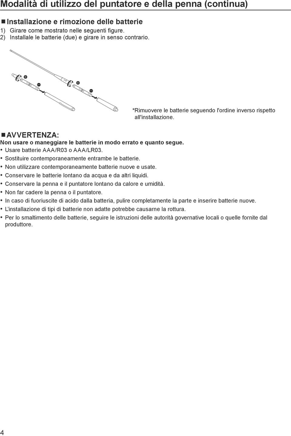 AVVERTENZA: Non usare o maneggiare le batterie in modo errato e quanto segue. Usare batterie AAA/R03 o AAA/LR03. Sostituire contemporaneamente entrambe le batterie.