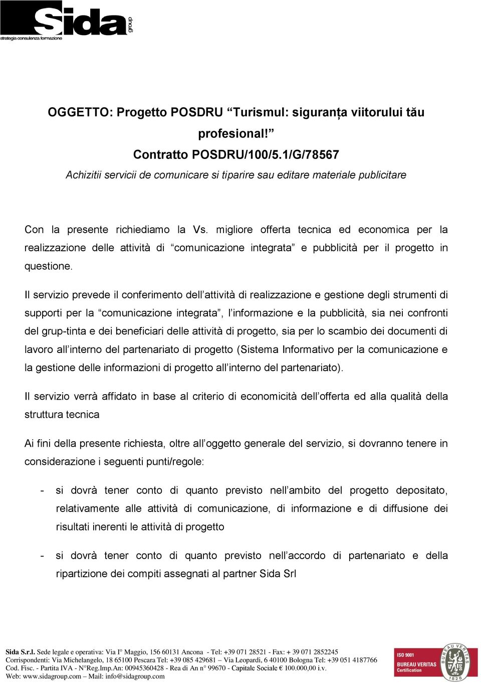 migliore offerta tecnica ed economica per la realizzazione delle attività di comunicazione integrata e pubblicità per il progetto in questione.