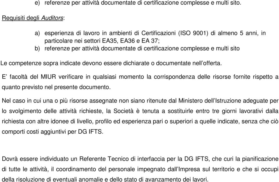 multi sito Le competenze sopra indicate devono essere dichiarate o documentate nell offerta.