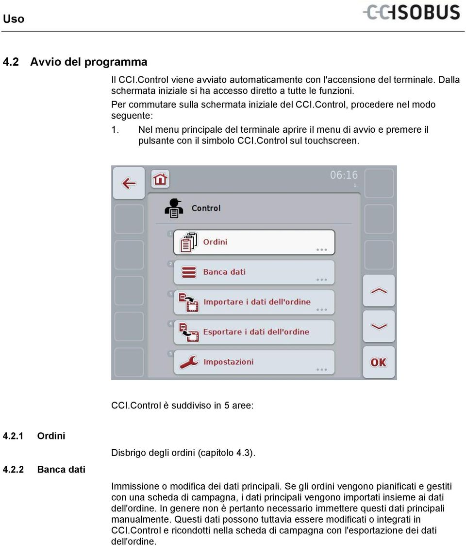 Control sul touchscreen. CCI.Control è suddiviso in 5 aree: 4.2.1 Ordini 4.2.2 Banca dati Disbrigo degli ordini (capitolo 4.3). Immissione o modifica dei dati principali.