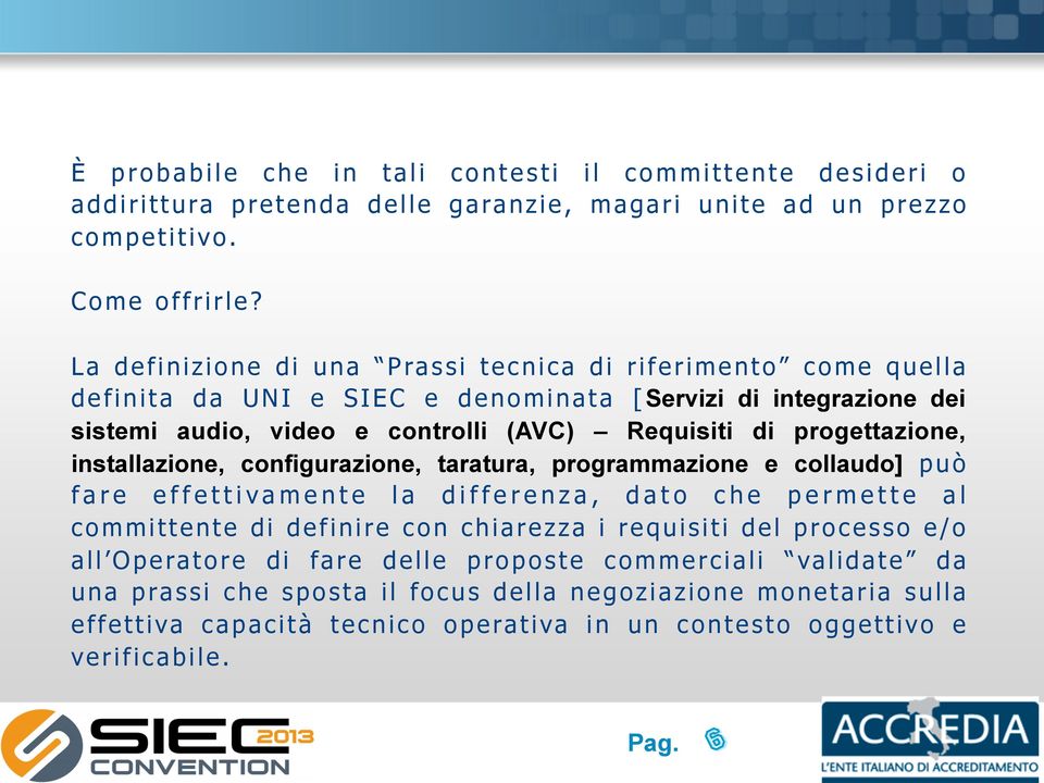 progettazione, installazione, configurazione, taratura, programmazione e collaudo] può fare effettivamente la differenza, dato che permette al committente di definire con chiarezza i