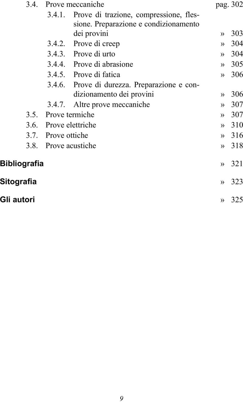 4.5. Prove di fatica» 306 3.4.6. Prove di durezza. Preparazione e condizionamento dei provini» 306 3.4.7.