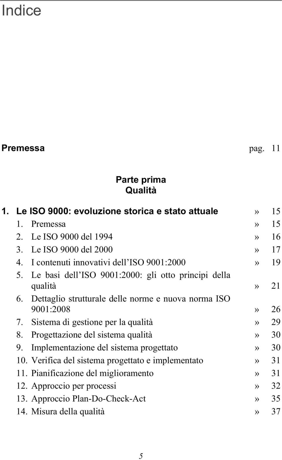 Dettaglio strutturale delle norme e nuova norma ISO 9001:2008» 26 7. Sistema di gestione per la qualità» 29 8. Progettazione del sistema qualità» 30 9.