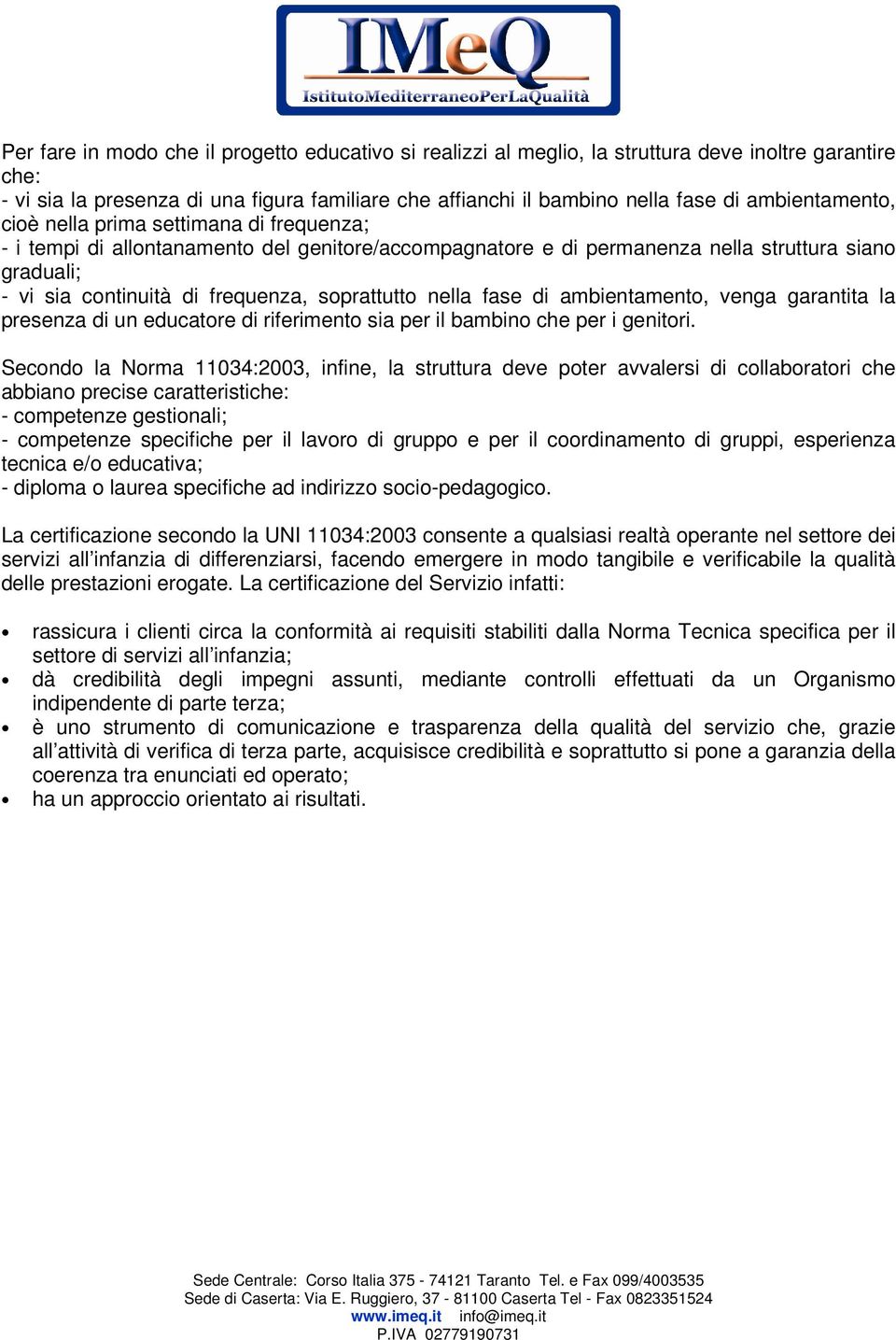 ambientament, venga garantita la presenza di un educatre di riferiment sia per il bambin che per i genitri.