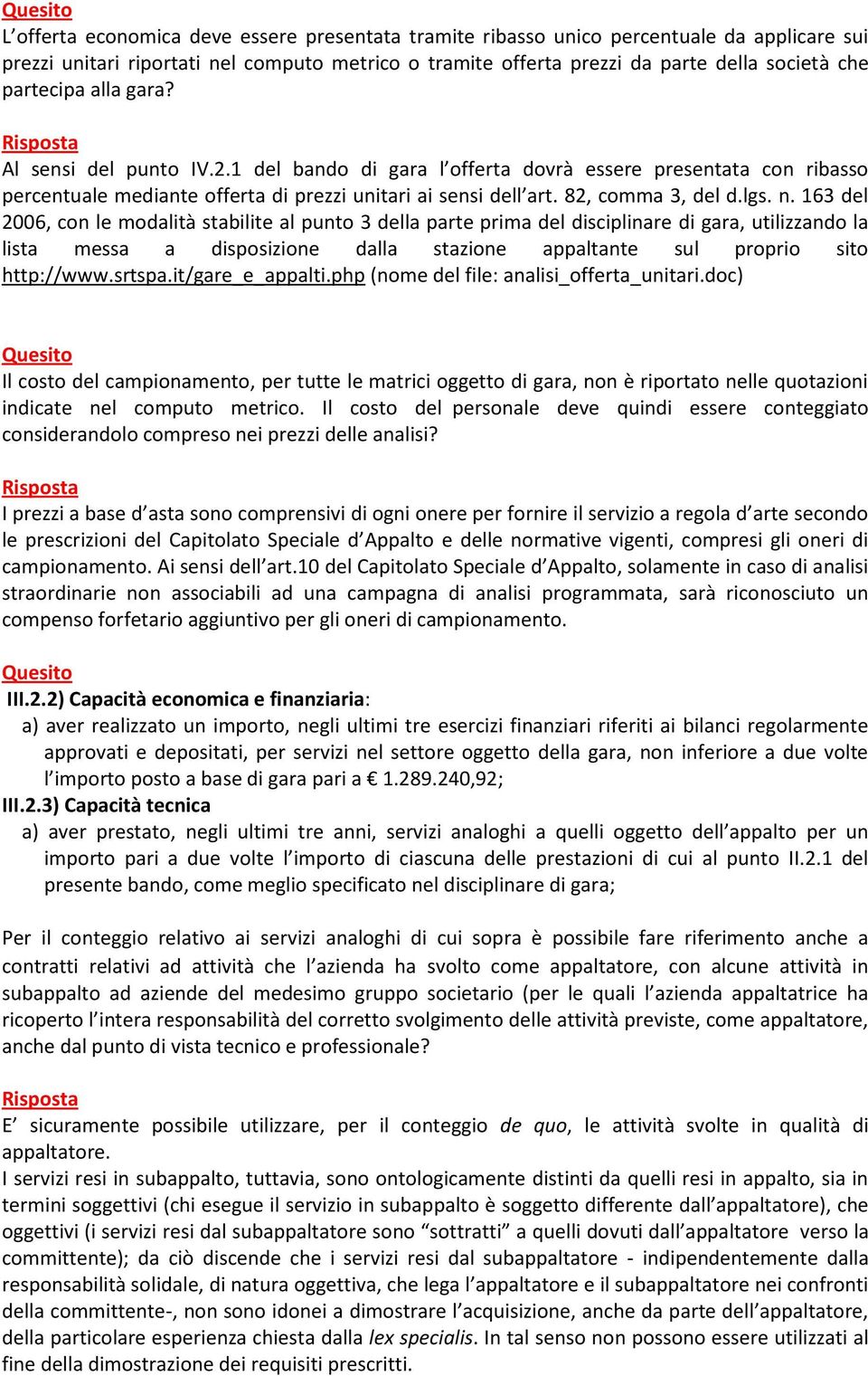 n. 163 del 2006, con le modalità stabilite al punto 3 della parte prima del disciplinare di gara, utilizzando la lista messa a disposizione dalla stazione appaltante sul proprio sito http://www.