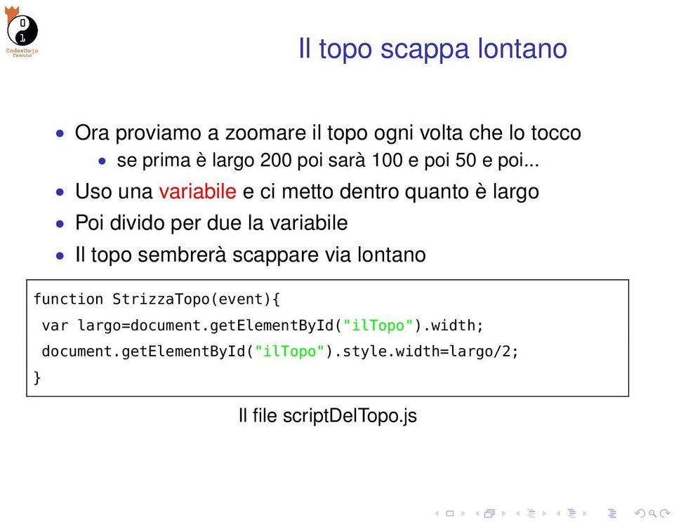 .. Uso una variabile e ci metto dentro quanto è largo Poi divido per due la variabile Il topo sembrerà