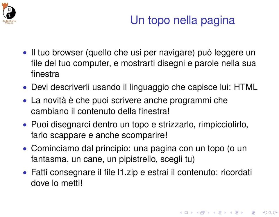 della finestra! Puoi disegnarci dentro un topo e strizzarlo, rimpicciolirlo, farlo scappare e anche scomparire!