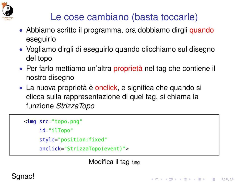 disegno La nuova proprietà è onclick, e significa che quando si clicca sulla rappresentazione di quel tag, si chiama la