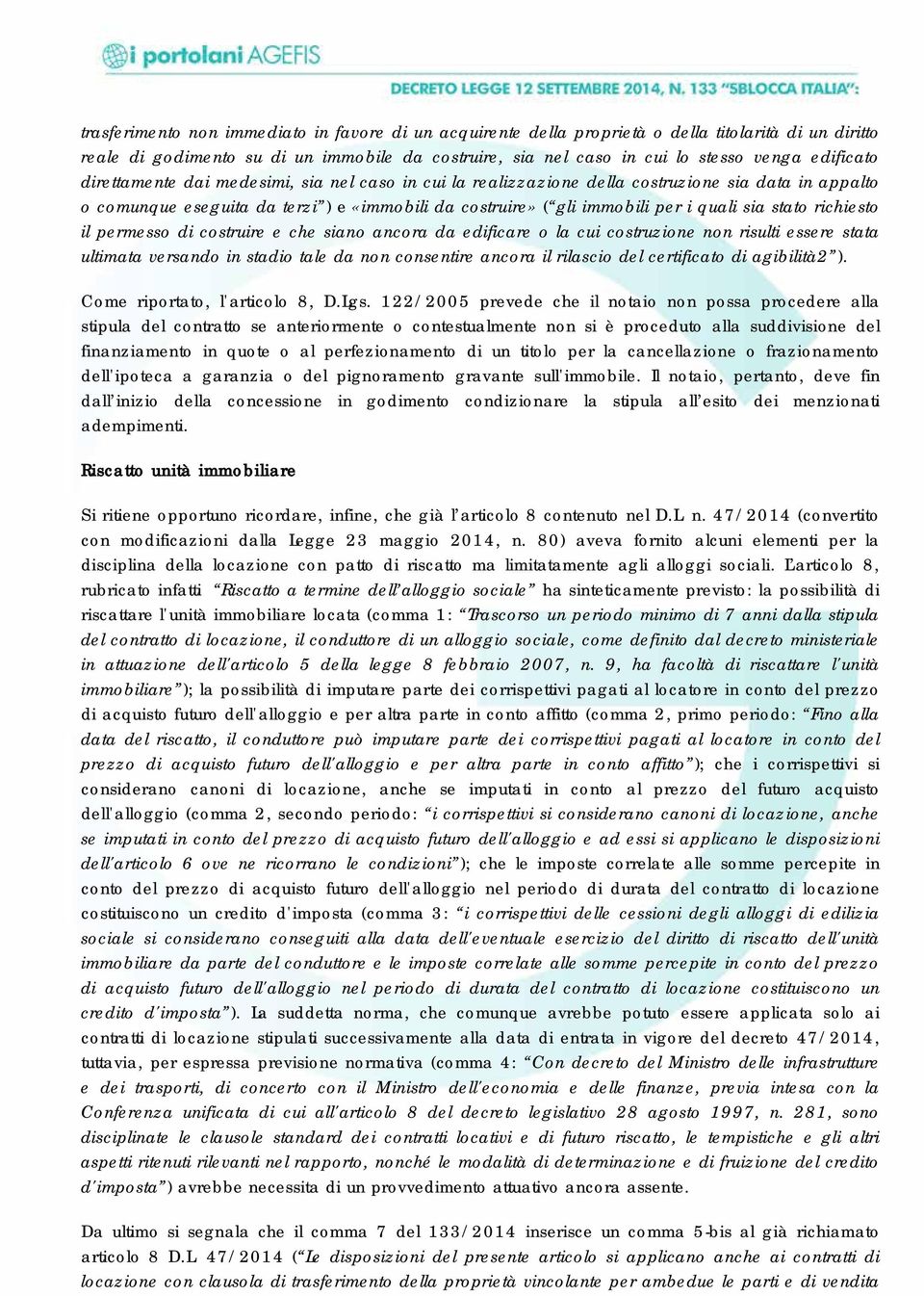 stato richiesto il permesso di costruire e che siano ancora da edificare o la cui costruzione non risulti essere stata ultimata versando in stadio tale da non consentire ancora il rilascio del