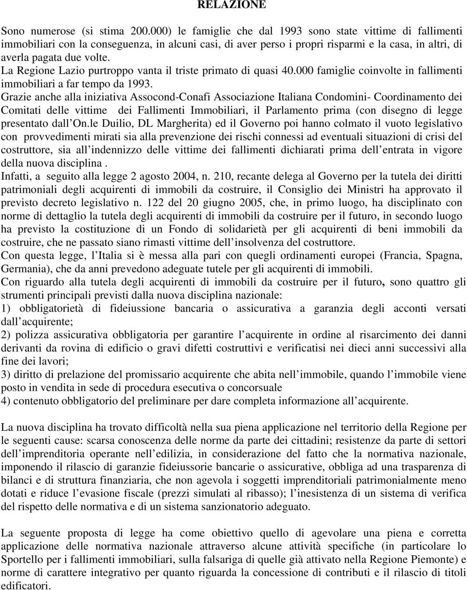 La Regione Lazio purtroppo vanta il triste primato di quasi 40.000 famiglie coinvolte in fallimenti immobiliari a far tempo da 1993.