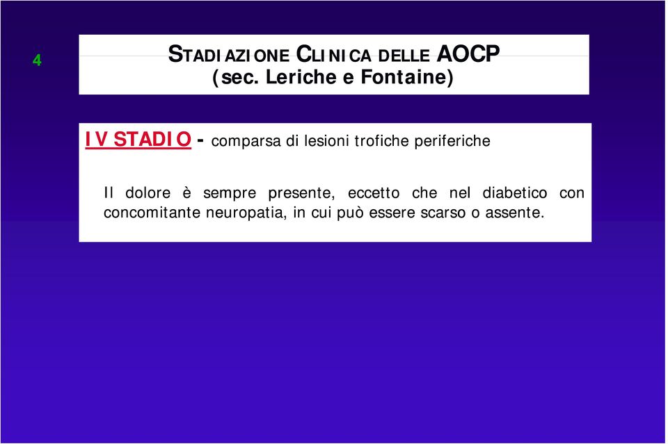 trofiche periferiche Il dolore è sempre presente, eccetto