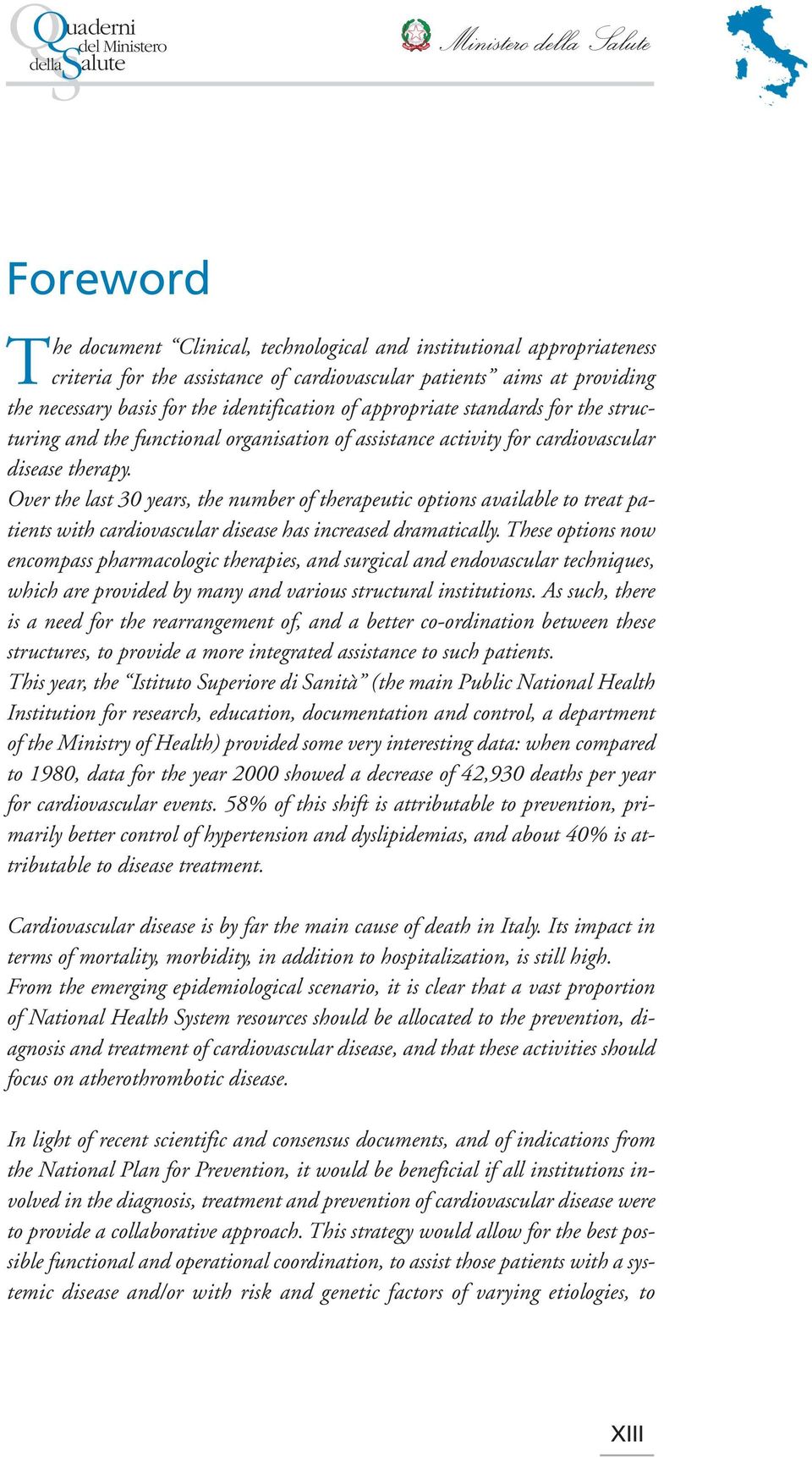 Over the last 30 years, the number of therapeutic options available to treat patients with cardiovascular disease has increased dramatically.