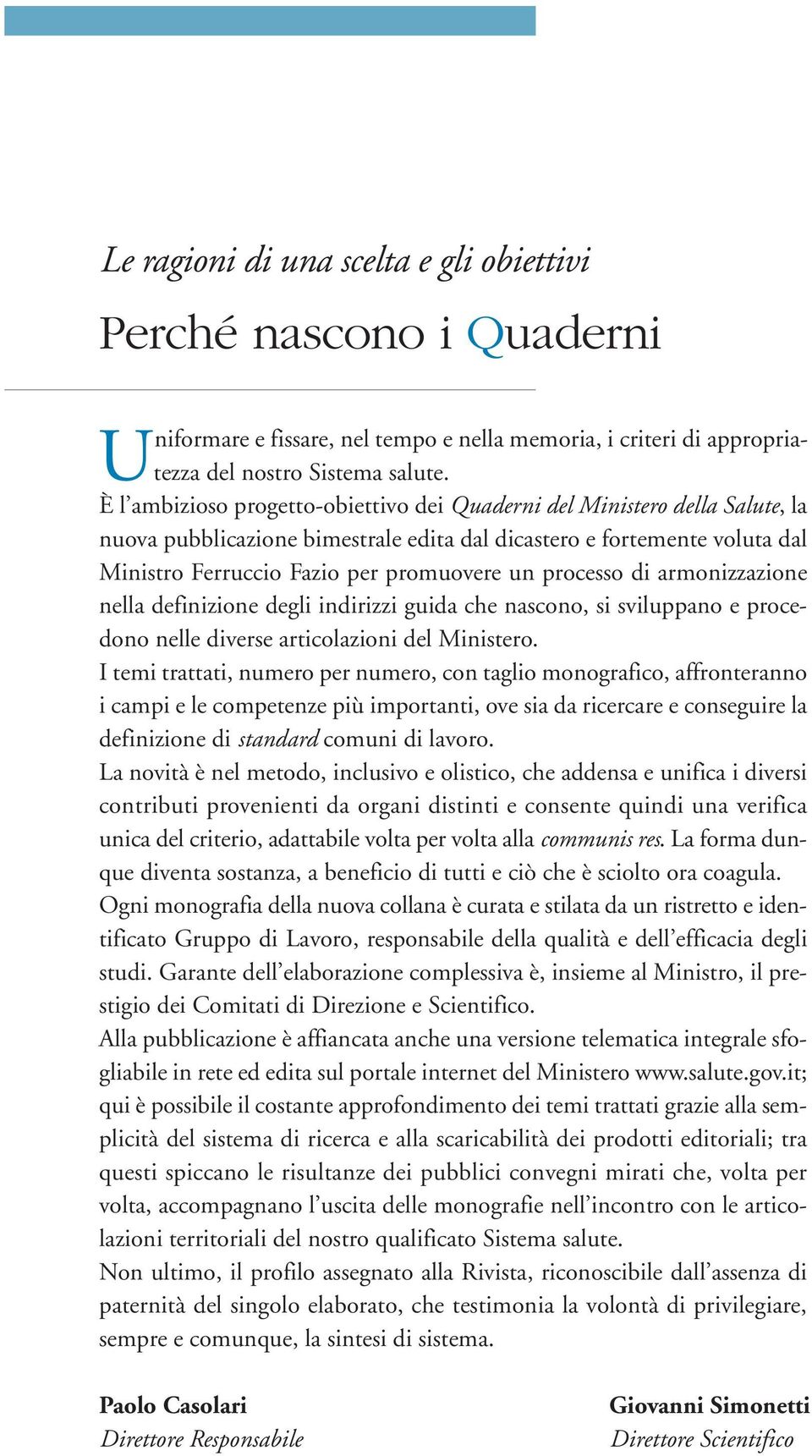 definizione degli indirizzi guida che nascono, si sviluppano e procedono nelle diverse articolazioni.