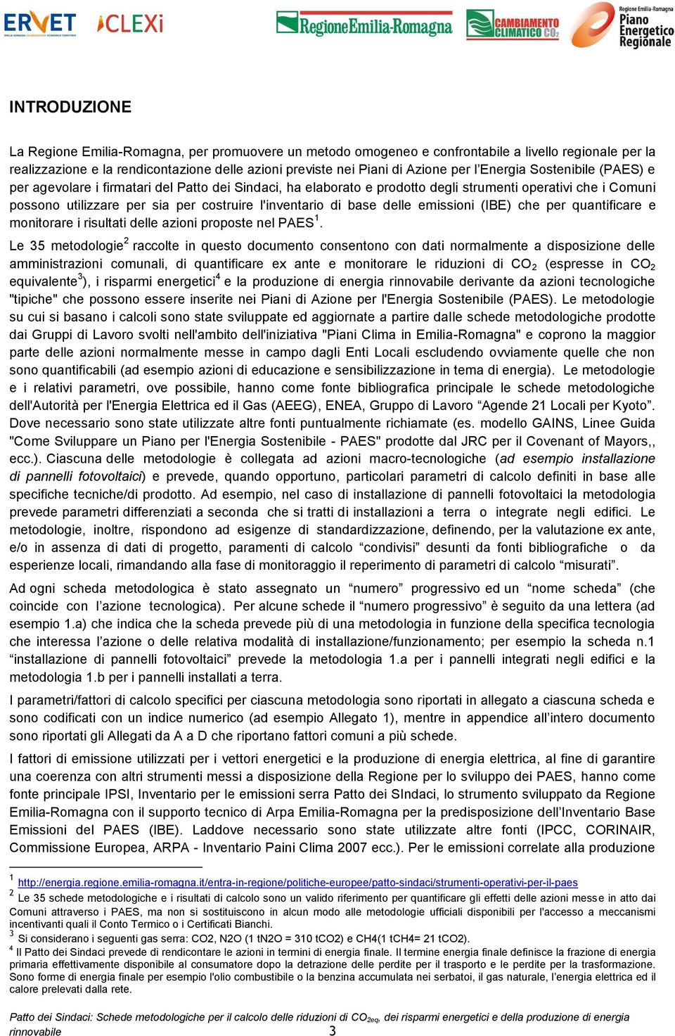 base delle emissioni (IBE) che per quantificare e monitorare i risultati delle azioni proposte nel PAES 1.