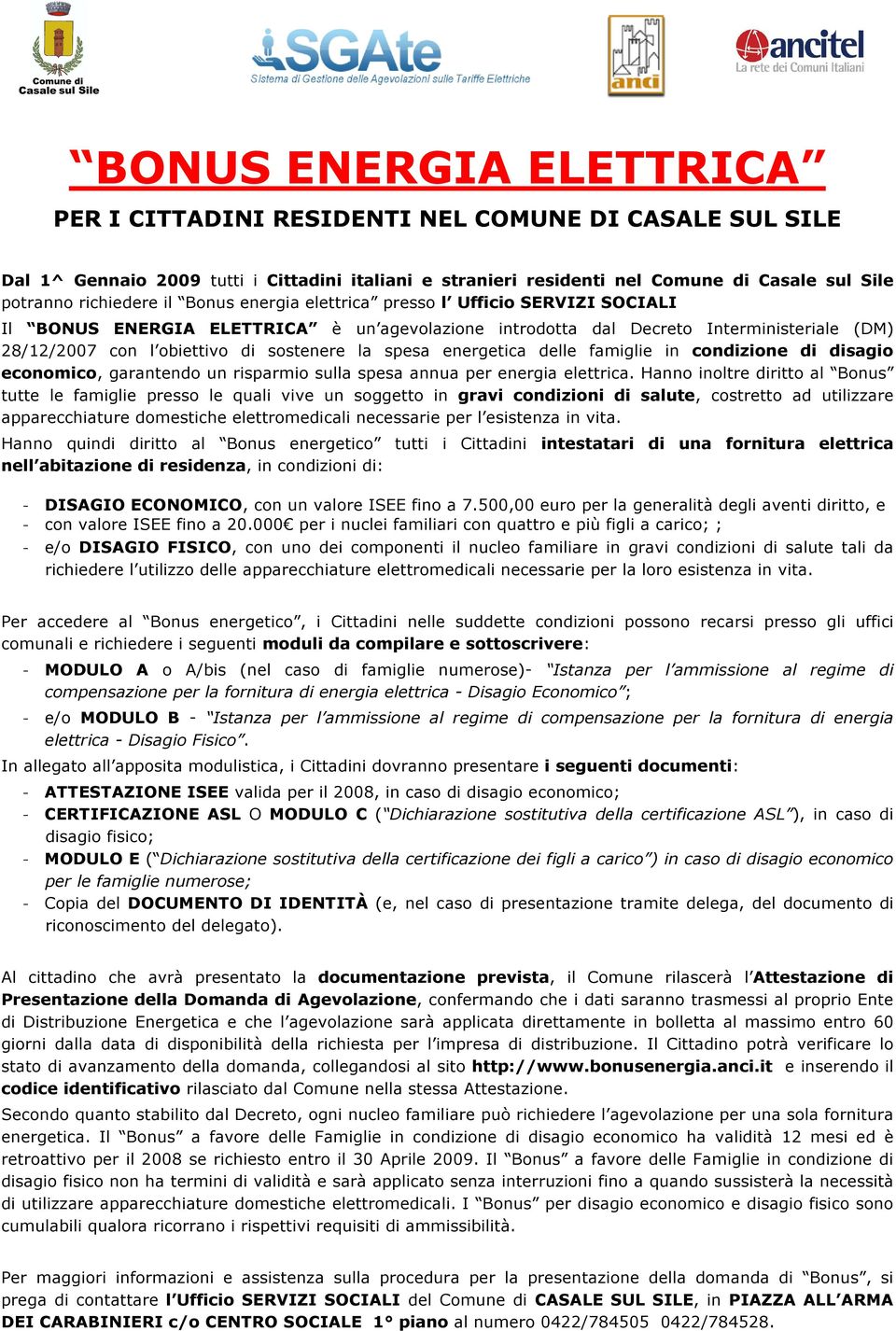 energetica delle famiglie in condizione di disagio economico, garantendo un risparmio sulla spesa annua per energia elettrica.