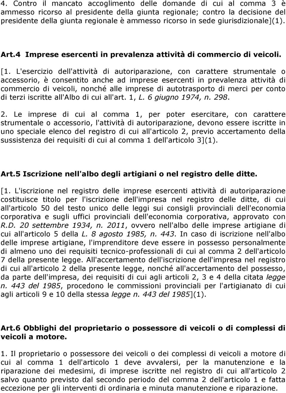 L'esercizio dell'attività di autoriparazione, con carattere strumentale o accessorio, è consentito anche ad imprese esercenti in prevalenza attività di commercio di veicoli, nonché alle imprese di