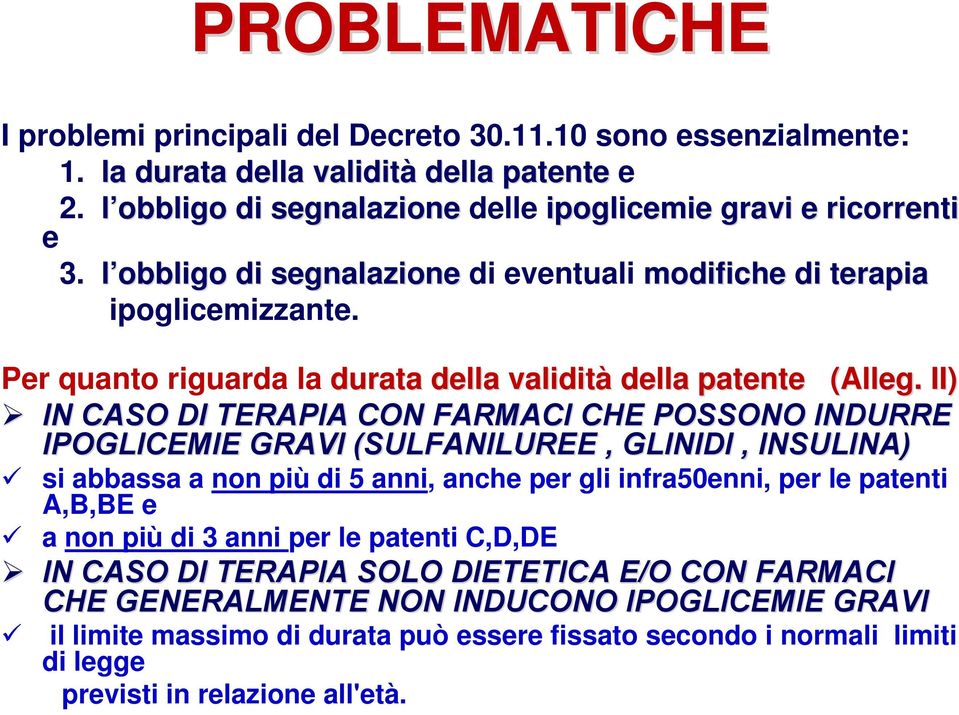 ( II) IN CASO DI TERAPIA CON FARMACI CHE POSSONO INDURRE IPOGLICEMIE GRAVI (SULFANILUREE, GLINIDI, INSULINA) si abbassa a non più di 5 anni, anche per gli infra50enni, per le patenti A,B,BE e a