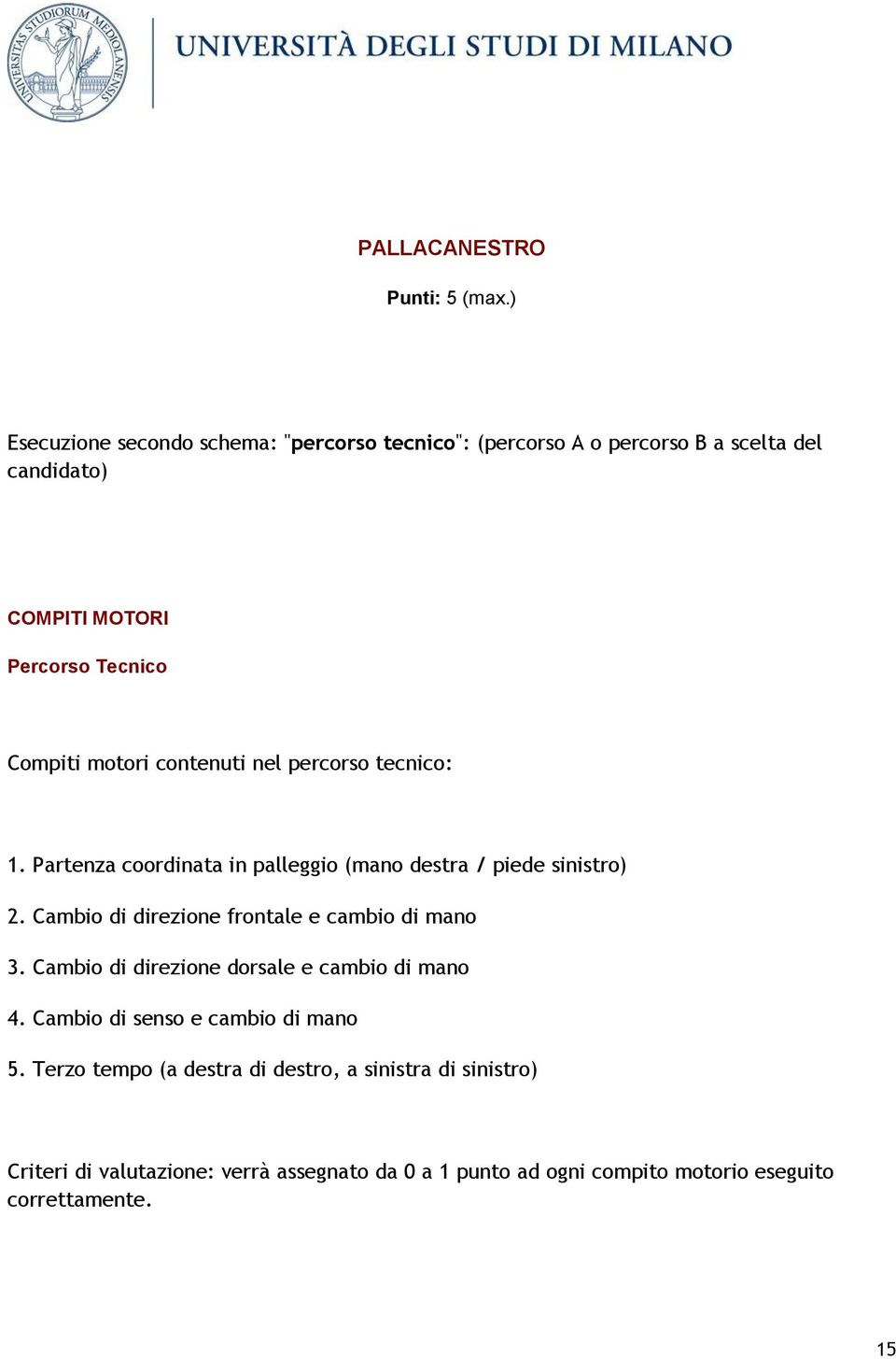 motori contenuti nel percorso tecnico: 1. Partenza coordinata in palleggio (mano destra / piede sinistro) 2.