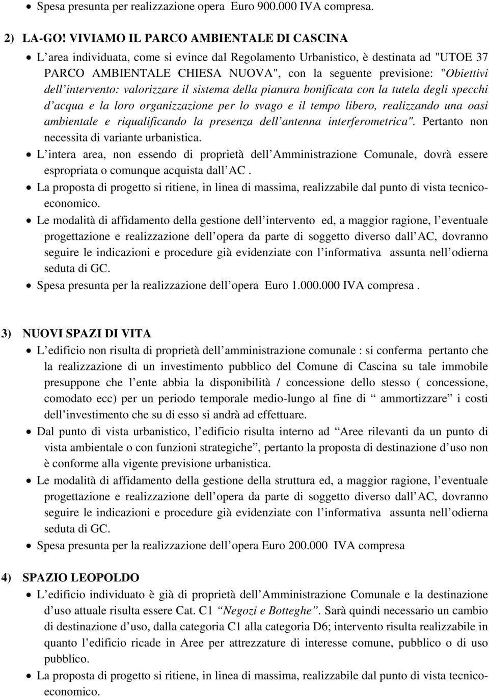 dell intervento: valorizzare il sistema della pianura bonificata con la tutela degli specchi d acqua e la loro organizzazione per lo svago e il tempo libero, realizzando una oasi ambientale e