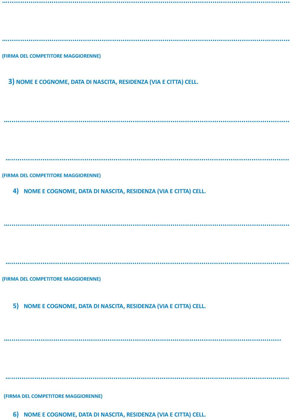 ...... 5) NOME E COGNOME, DATA DI NASCITA, RESIDENZA (VIA E CITTA) CELL.