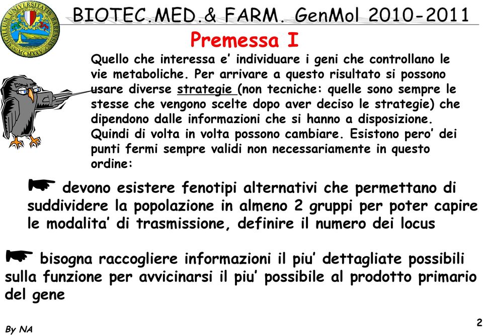 informazioni che si hanno a disposizione. Quindi di volta in volta possono cambiare.