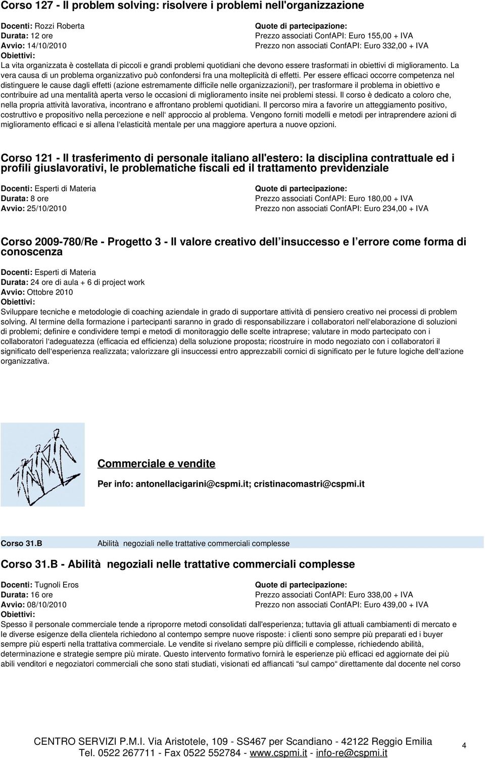 La vera causa di un problema organizzativo può confondersi fra una molteplicità di effetti.